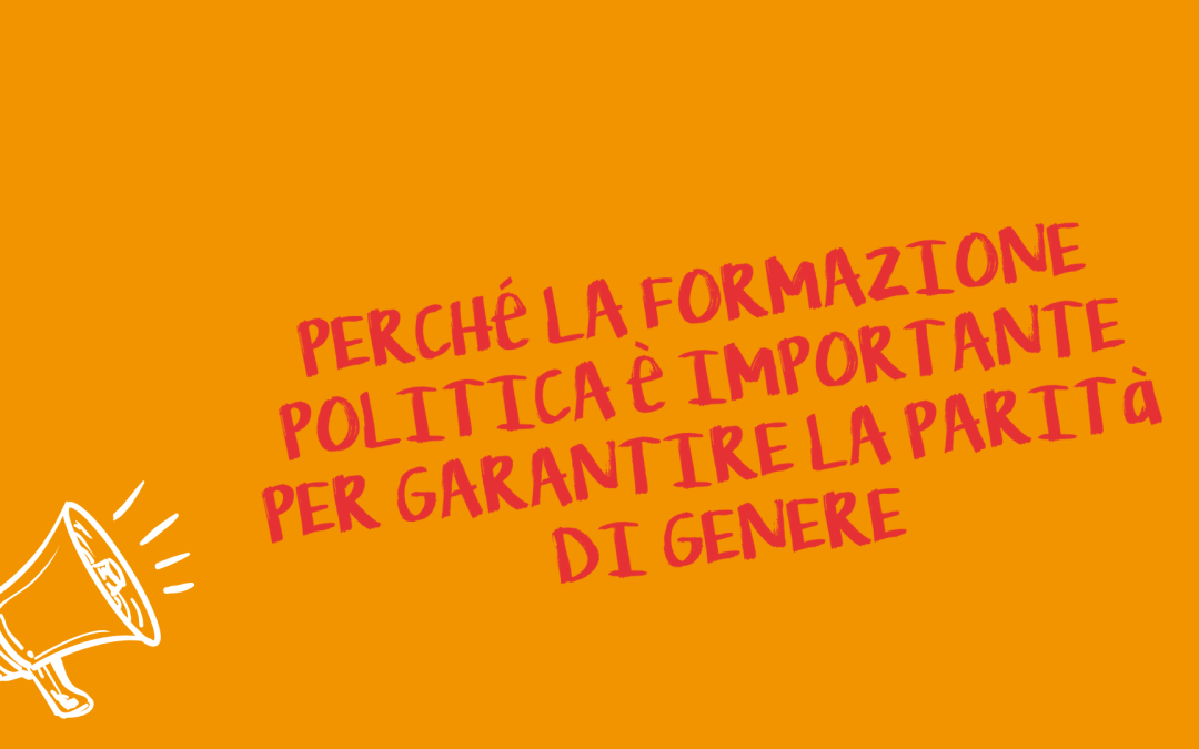 Perché la formazione politica è fondamentale oggi per garantire la parità di genere (e non solo) nella società
